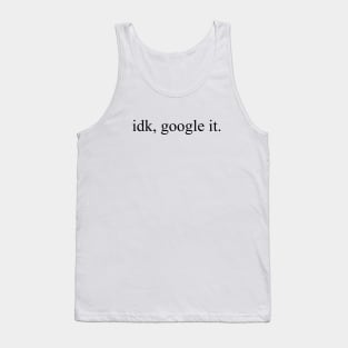 idk, google it Tank Top